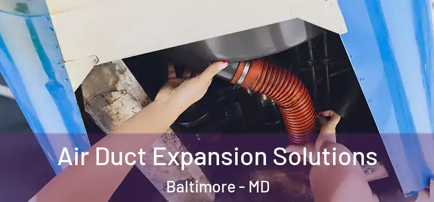 Air Duct Expansion Solutions Baltimore - MD