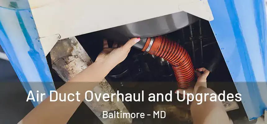 Air Duct Overhaul and Upgrades Baltimore - MD