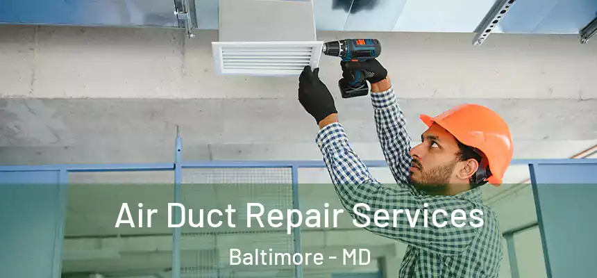 Air Duct Repair Services Baltimore - MD