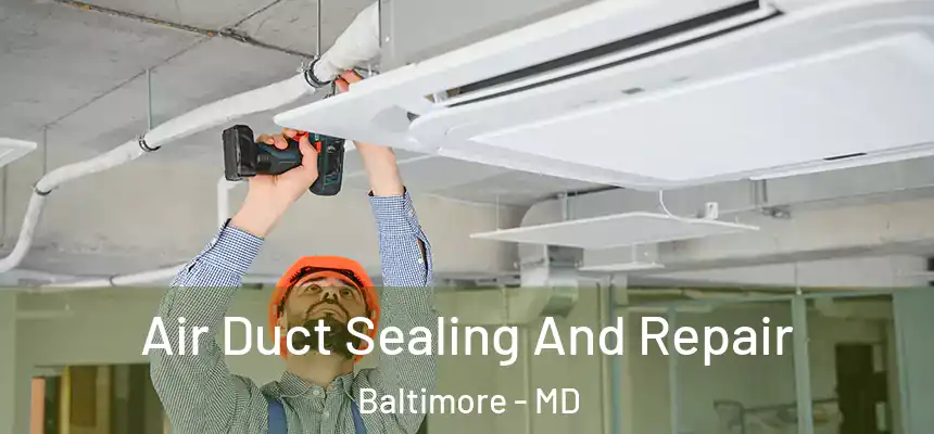 Air Duct Sealing And Repair Baltimore - MD