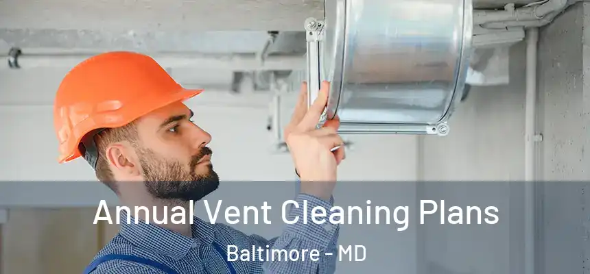 Annual Vent Cleaning Plans Baltimore - MD