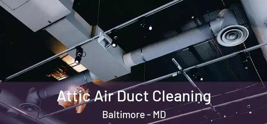 Attic Air Duct Cleaning Baltimore - MD