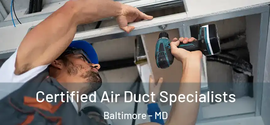 Certified Air Duct Specialists Baltimore - MD