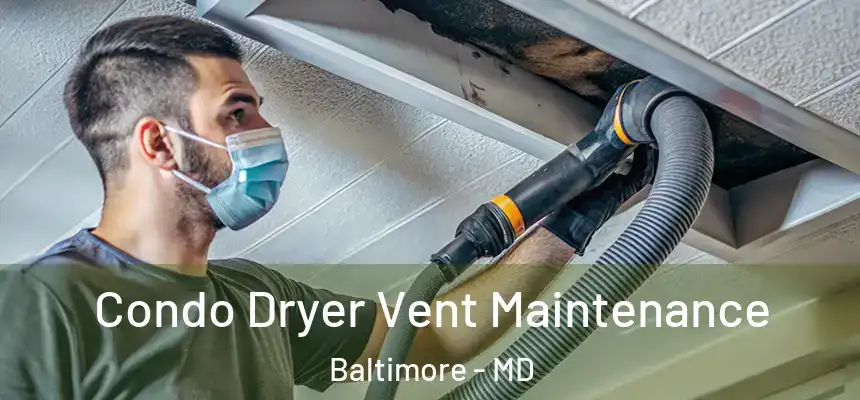 Condo Dryer Vent Maintenance Baltimore - MD
