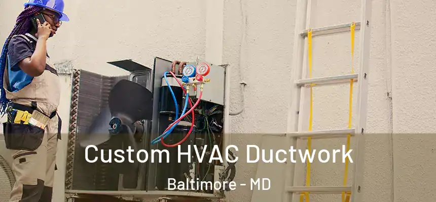 Custom HVAC Ductwork Baltimore - MD