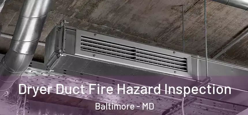 Dryer Duct Fire Hazard Inspection Baltimore - MD