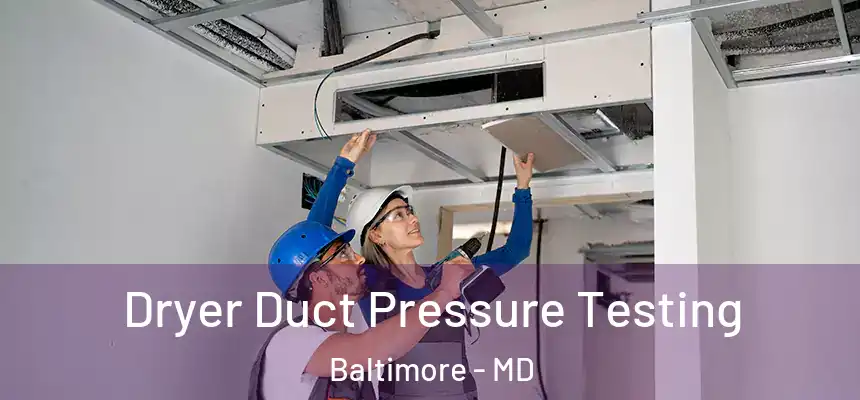 Dryer Duct Pressure Testing Baltimore - MD