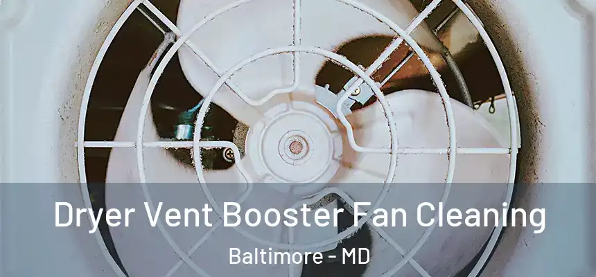 Dryer Vent Booster Fan Cleaning Baltimore - MD