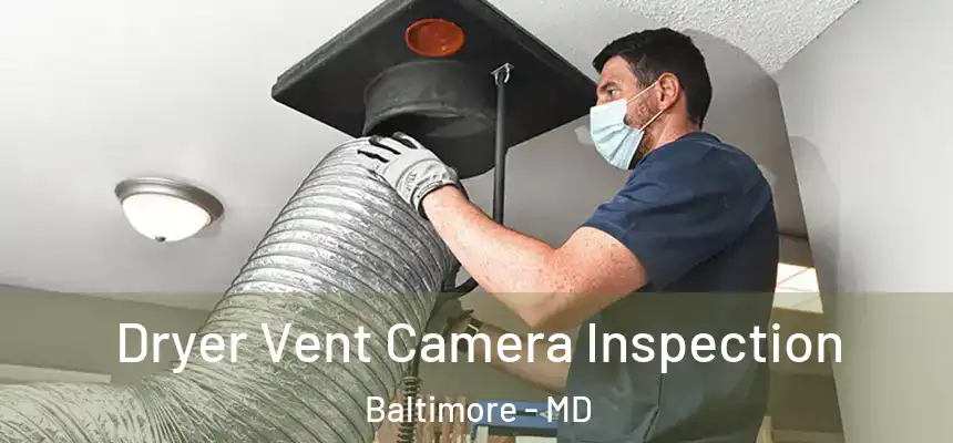 Dryer Vent Camera Inspection Baltimore - MD