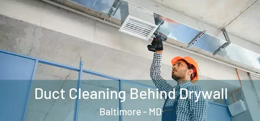 Duct Cleaning Behind Drywall Baltimore - MD