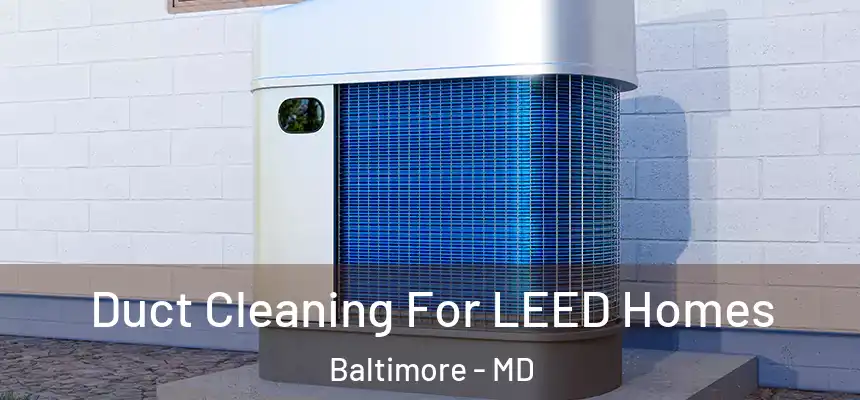 Duct Cleaning For LEED Homes Baltimore - MD