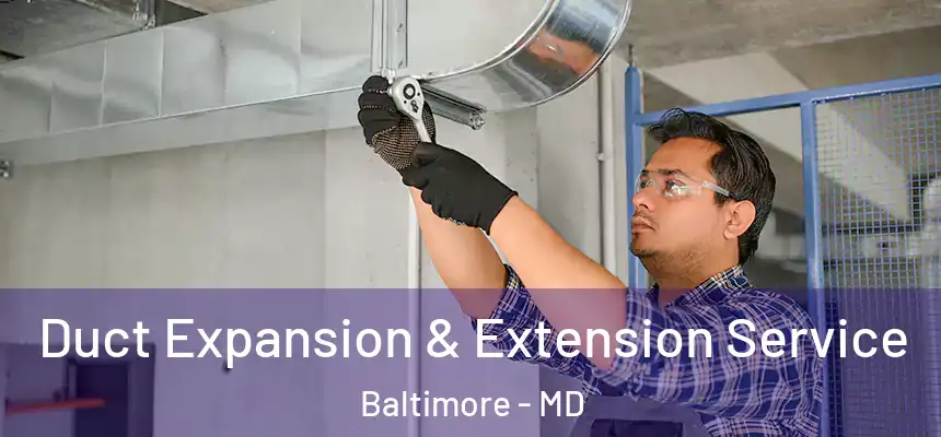 Duct Expansion & Extension Service Baltimore - MD