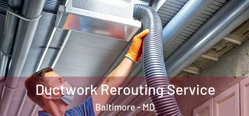 Ductwork Rerouting Service Baltimore - MD