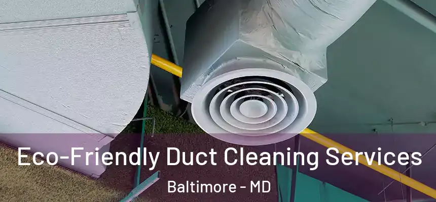 Eco-Friendly Duct Cleaning Services Baltimore - MD
