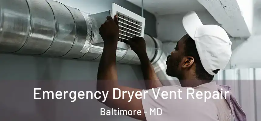 Emergency Dryer Vent Repair Baltimore - MD