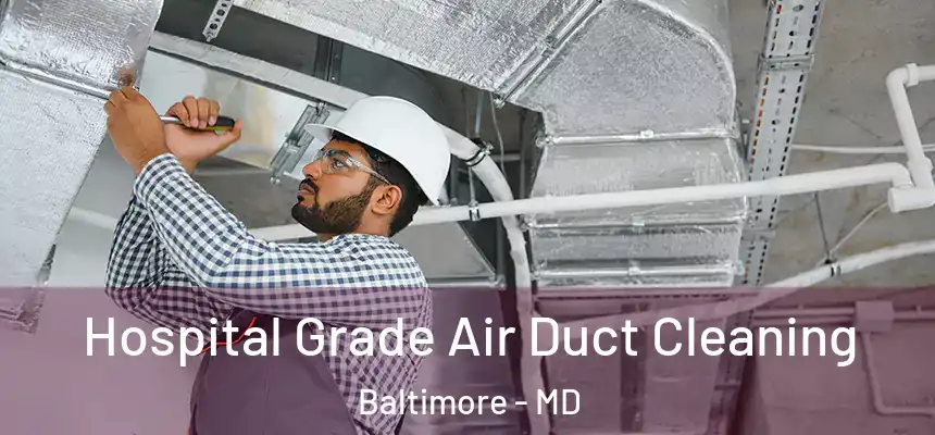 Hospital Grade Air Duct Cleaning Baltimore - MD