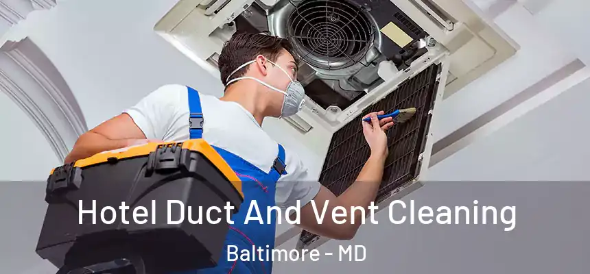 Hotel Duct And Vent Cleaning Baltimore - MD