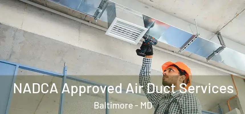 NADCA Approved Air Duct Services Baltimore - MD