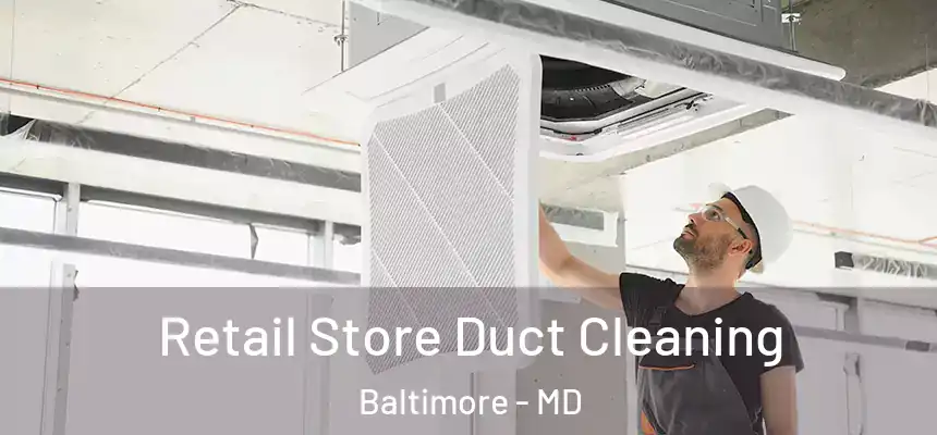 Retail Store Duct Cleaning Baltimore - MD