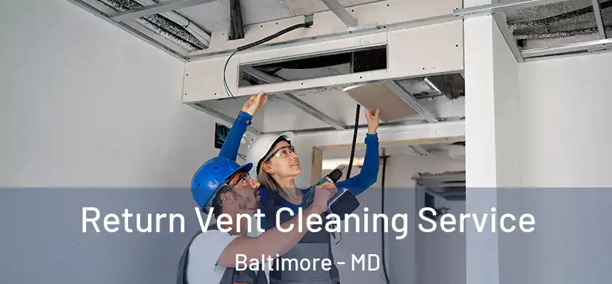 Return Vent Cleaning Service Baltimore - MD