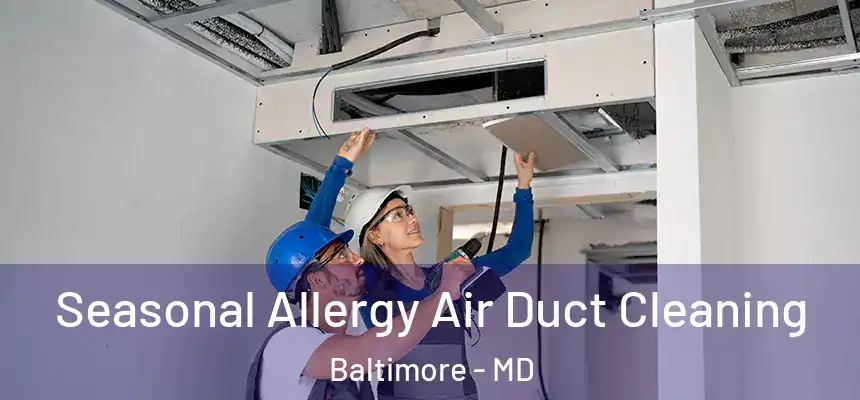 Seasonal Allergy Air Duct Cleaning Baltimore - MD