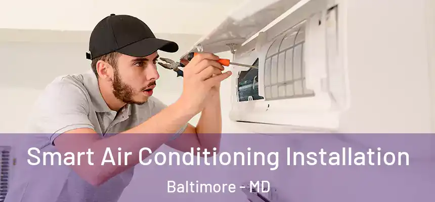 Smart Air Conditioning Installation Baltimore - MD