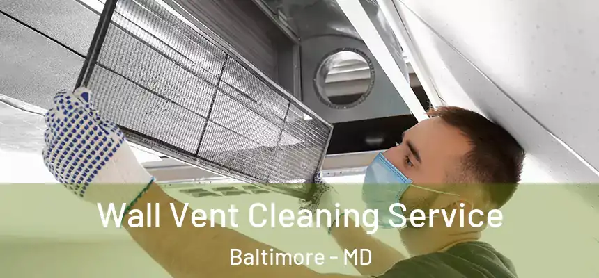 Wall Vent Cleaning Service Baltimore - MD