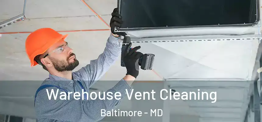 Warehouse Vent Cleaning Baltimore - MD